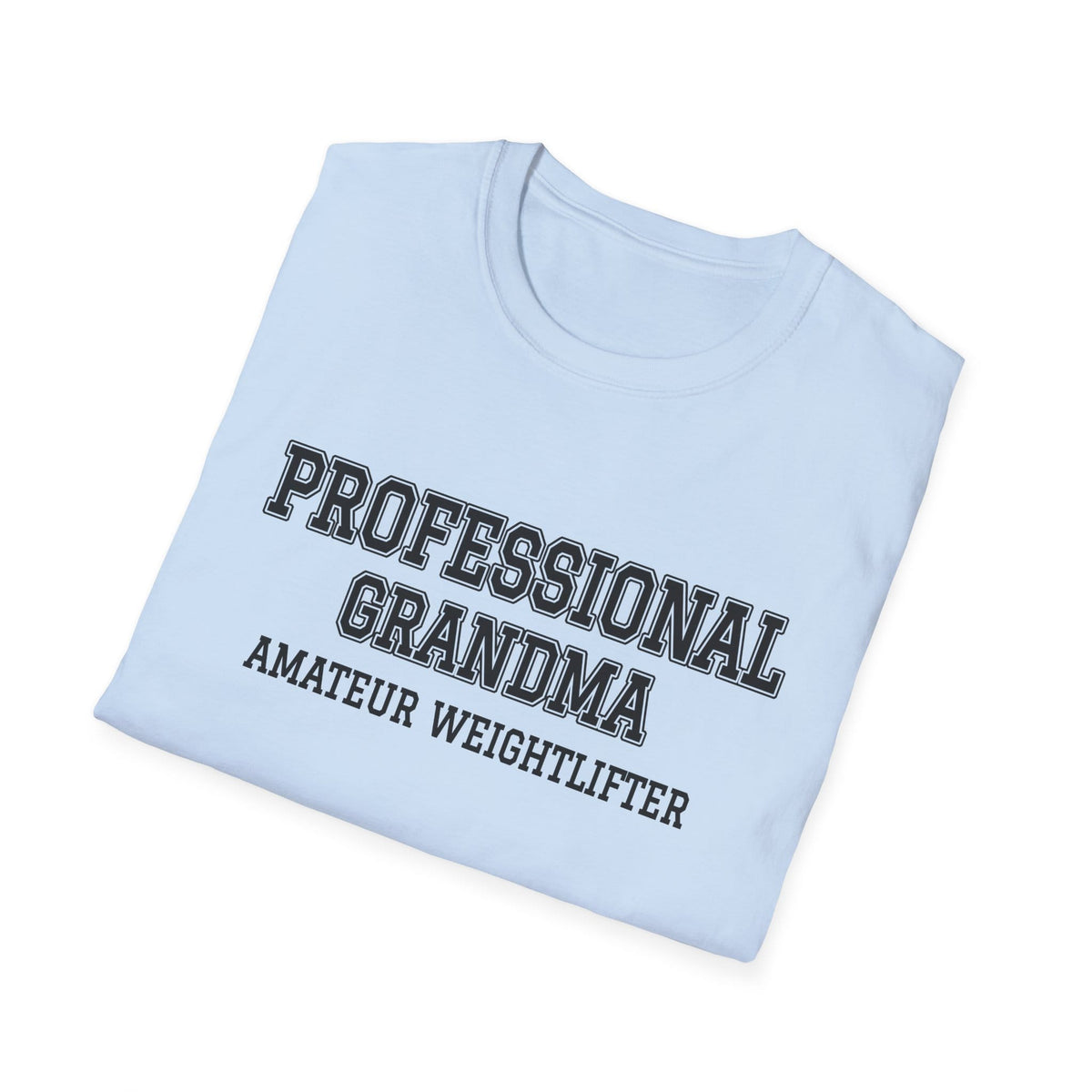 Folded light blue t-shirt printed with "PROFESSIONAL GRANDMA, AMATEUR WEIGHTLIFTER" in charcoal varsity letters