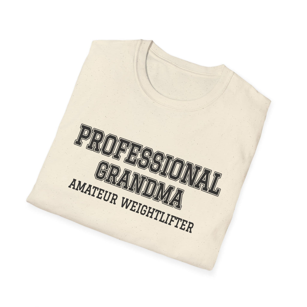 Folded natural t-shirt printed with "PROFESSIONAL GRANDMA, AMATEUR WEIGHTLIFTER" in charcoal varsity letters