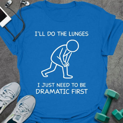 Royal blue t-shirt printed with "I'll Do the Lunges I Just Need to Be Dramatic First", with stick figure illustration