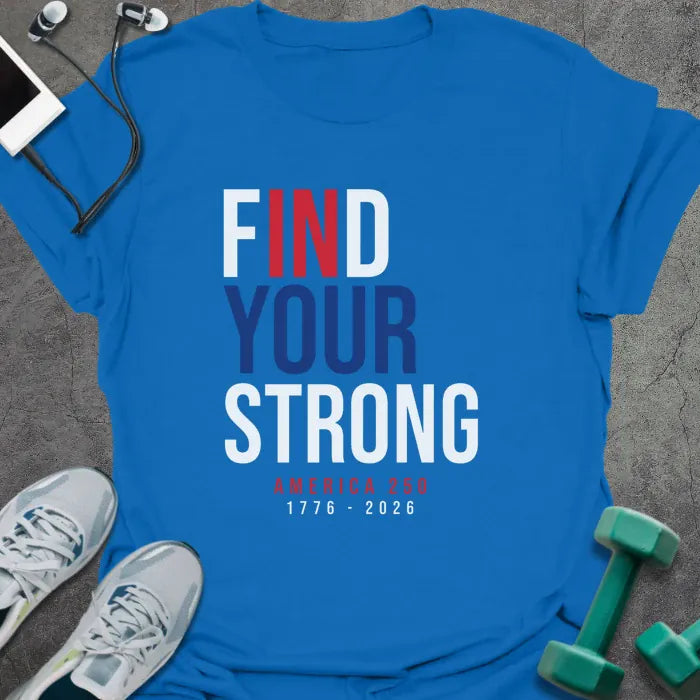 Royal blue t-shirt printed with "Find Your Strong America 250 1776 - 2026" in white and red