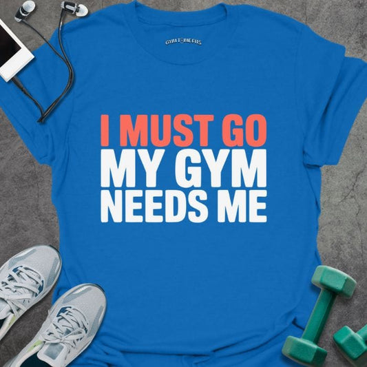 T-Shirt Royal / S Gym Needs Me T-Shirt