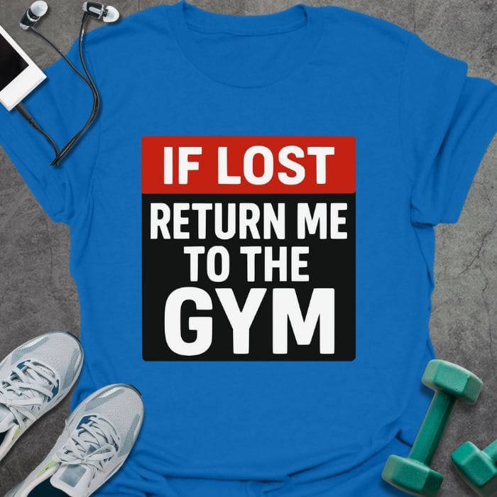 Royal blue t-shirt printed with "If Lost Return Me to the Gym"