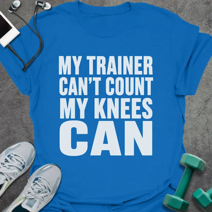 Royal blue t-shirt printed with "My Trainer Can't Count my Knees Can" in white