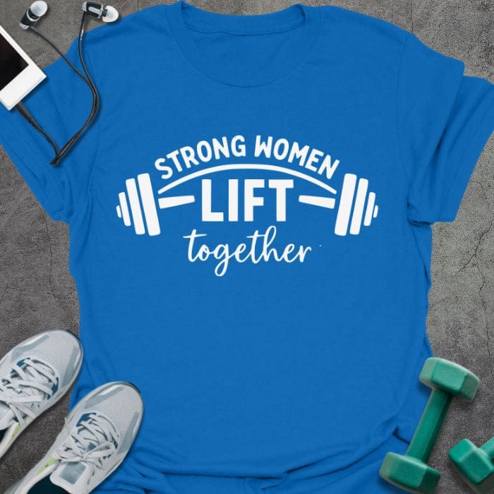 Royal blue t-shirt printed with "STRONG WOMEN LIFT together", with a barbell