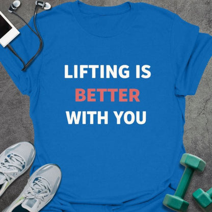 Royal blue t-shirt printed with "Lifting is Better With You" in red