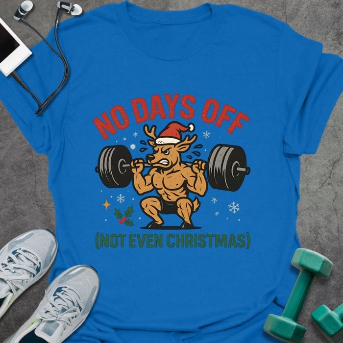 Royal blue t-shirt printed with "No Days Off (not Even Christmas)" in red and green, with a reindeer flexing weights