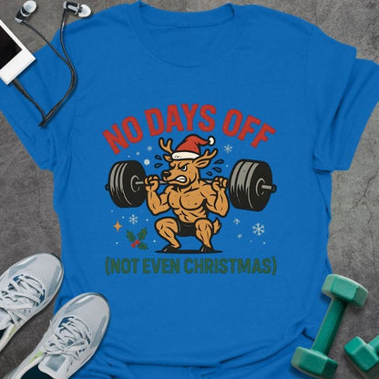 Royal blue t-shirt printed with "No Days Off (not Even Christmas)" in red and green, with a reindeer flexing weights