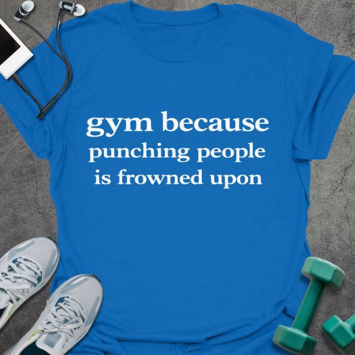 Royal blue t-shirt printed with "gym because punching people is frowned upon" in white