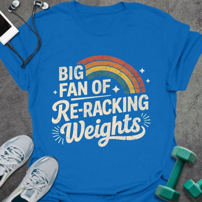 Royal blue t-shirt printed with "Big Fan of Re-racking Weights", with rainbow and sparkles