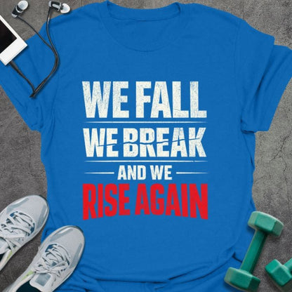 Royal blue t-shirt printed with "We Fall We Break and We Rise Again" in white and red