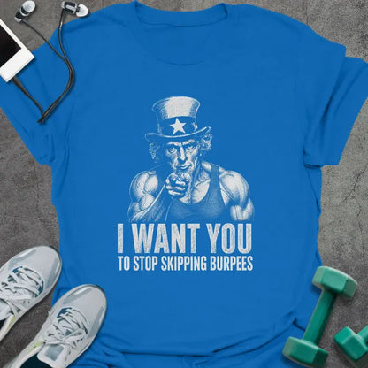 Royal blue t-shirt printed with "I Want You to Stop Skipping Burpees" in white, with Uncle Sam graphic