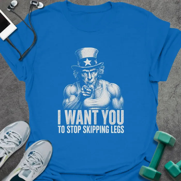 Royal blue t-shirt printed with "I Want You to Stop Skipping Legs" in white, with Uncle Sam graphic