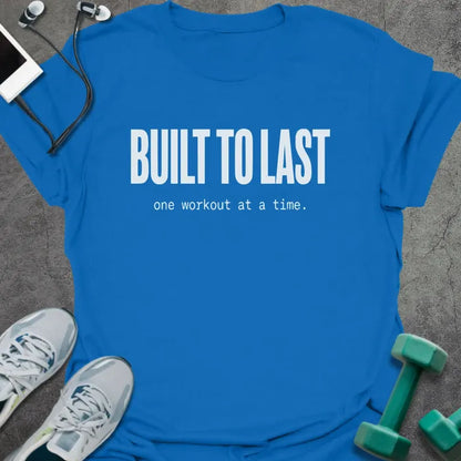 Royal blue t-shirt printed with "BUILT TO LAST one workout at a time." in white