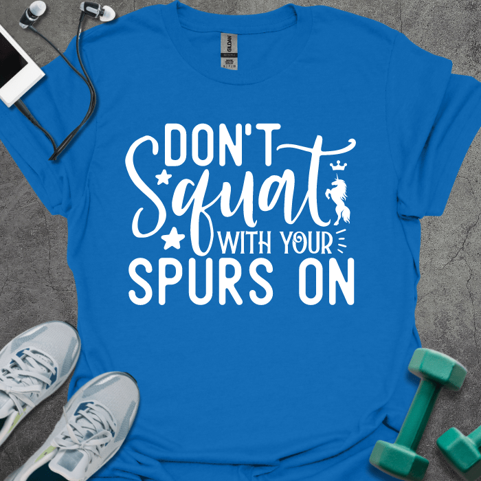 T-Shirt Royal / XS Don't Squat With Your Spurs On T-Shirt