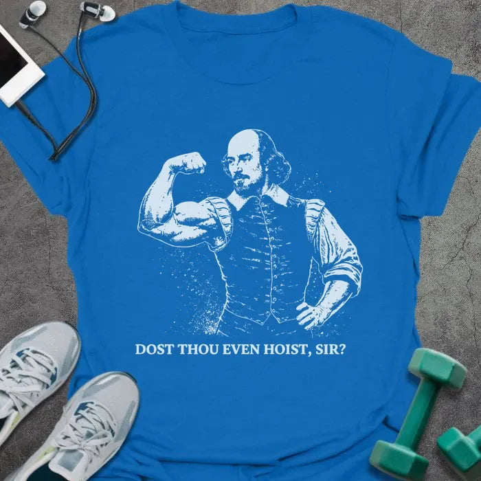 Royal blue t-shirt printed with "Dost Thou Even Hoist, Sir?" in white, with Shakespeare figure flexing bicep graphic