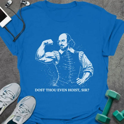 Royal blue t-shirt printed with "Dost Thou Even Hoist, Sir?" in white, with Shakespeare figure flexing bicep graphic