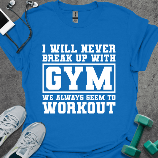 T-Shirt Royal / XS Never Break Up With The Gym T-Shirt