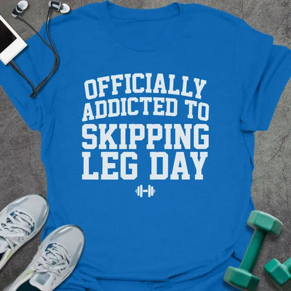 Royal blue t-shirt printed with "Officially Addicted to Skipping Leg Day" in white