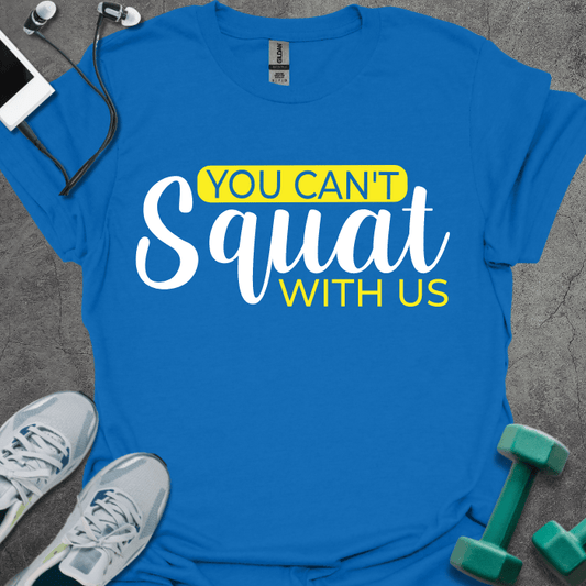 T-Shirt Royal / XS You Can't Squat With Us T-Shirt