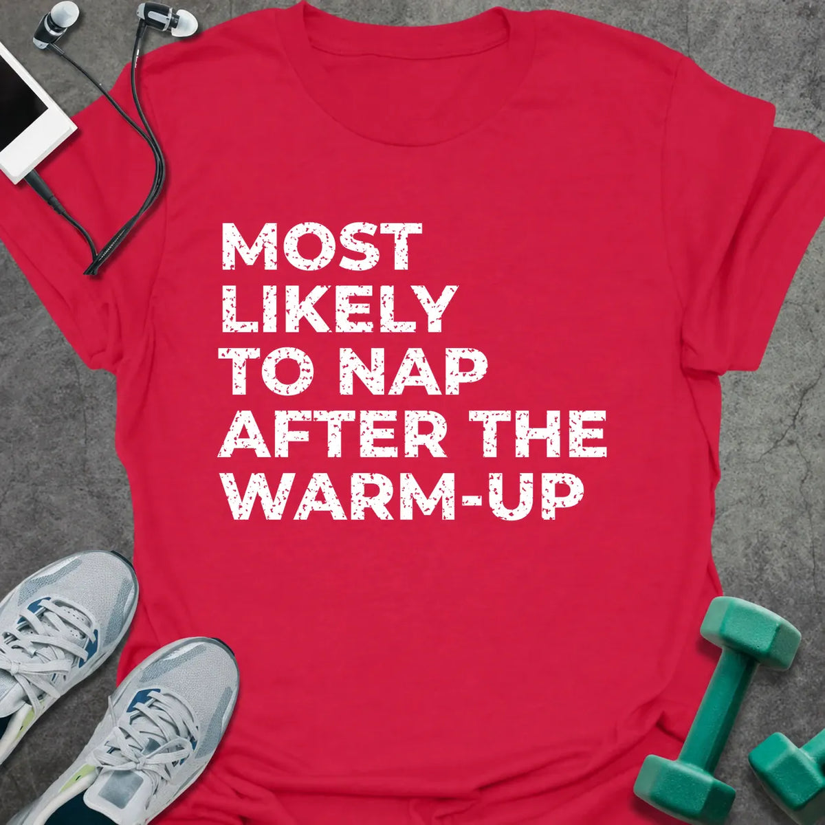 Cherry red t-shirt printed with "MOST LIKELY TO NAP AFTER THE WARM-UP" in white