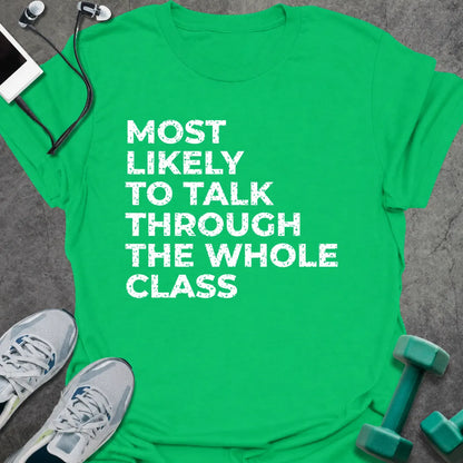 Irish green t-shirt printed with "MOST LIKELY TO TALK THROUGH THE WHOLE CLASS" in white