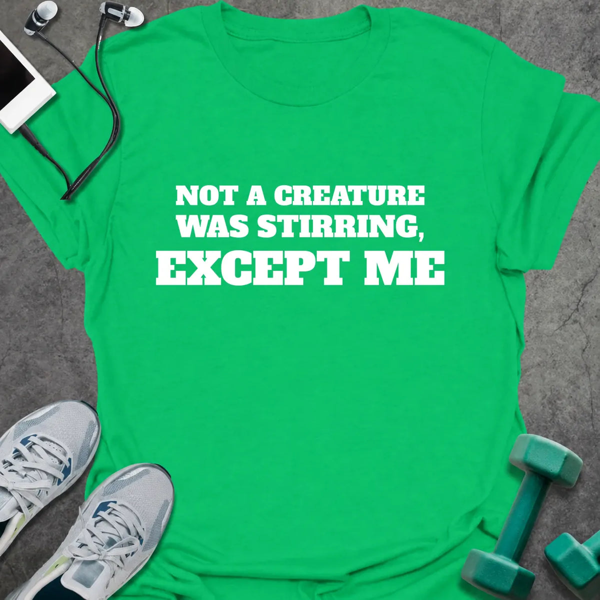 Irish green t-shirt printed with "NOT A CREATURE WAS STIRRING, EXCEPT ME" in white