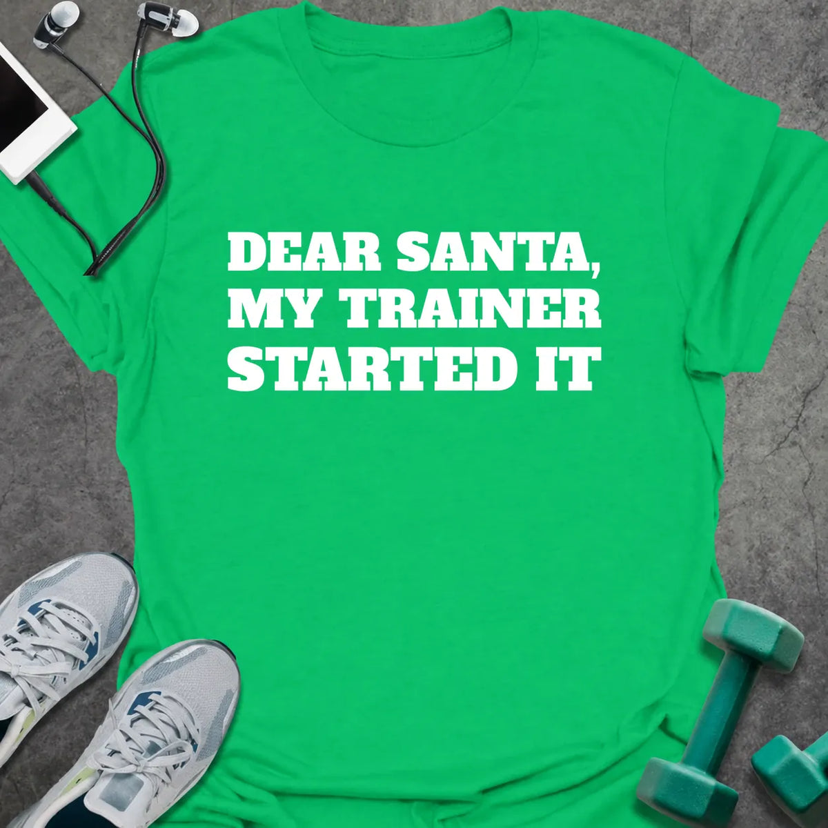Irish green t-shirt printed with "DEAR SANTA, MY TRAINER STARTED IT" in white