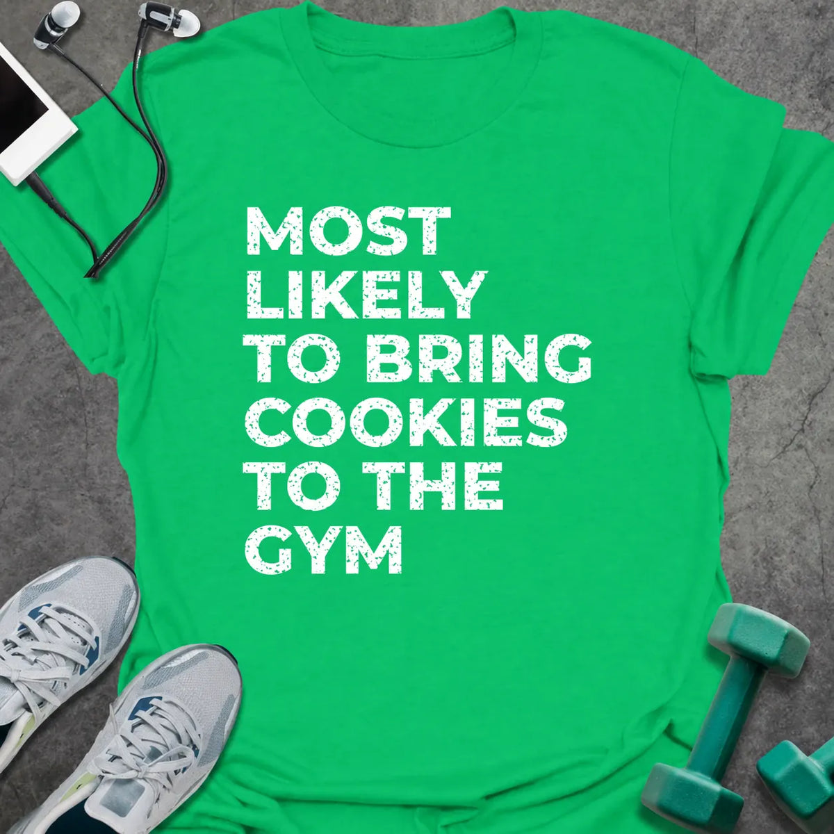 Irish green t-shirt printed with "MOST LIKELY TO BRING COOKIES TO THE GYM" in white