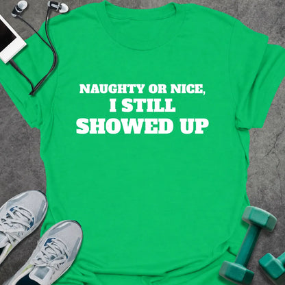 Irish green t-shirt printed with "NAUGHTY OR NICE, I STILL SHOWED UP" in white
