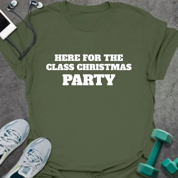 Military green t-shirt printed with "HERE FOR THE CLASS CHRISTMAS PARTY" in white