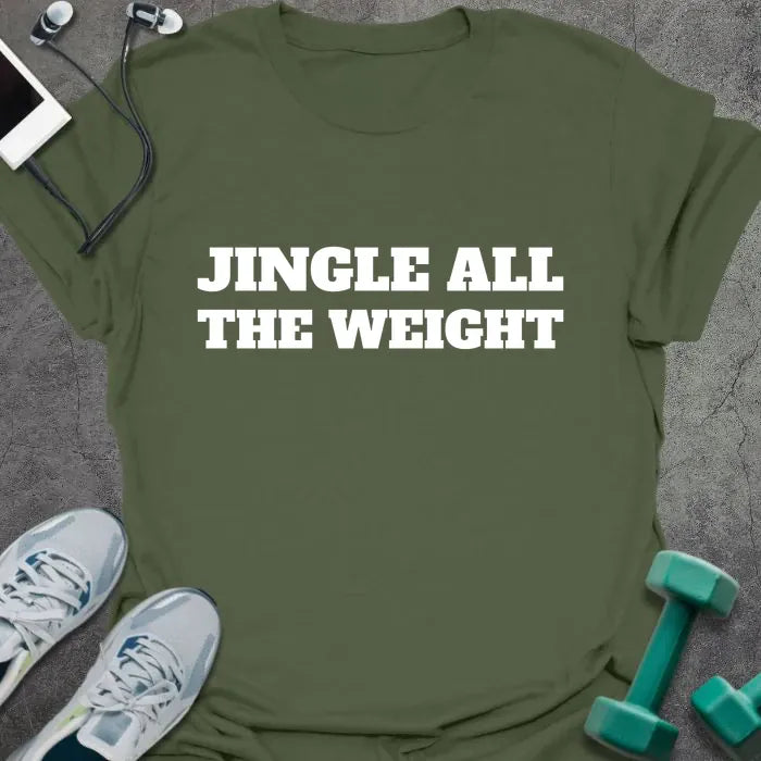 Military green t-shirt printed with "JINGLE ALL THE WEIGHT" in white