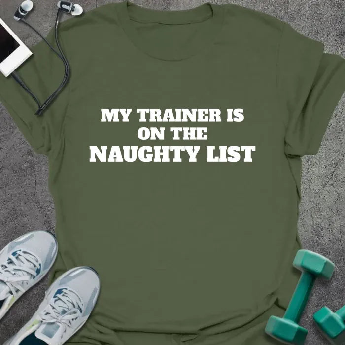 Military green t-shirt printed with "MY TRAINER IS ON THE NAUGHTY LIST" in white