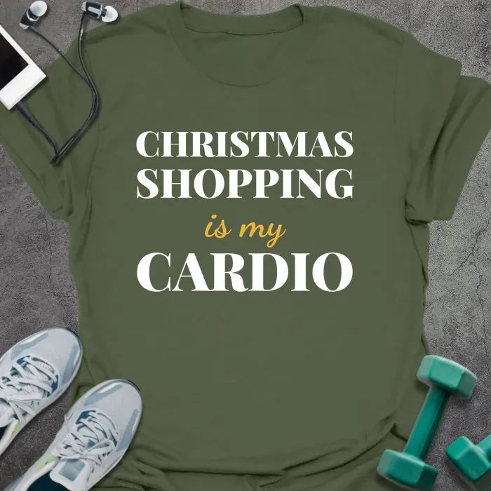 Military green t-shirt printed with "CHRISTMAS SHOPPING is my CARDIO" in white and gold