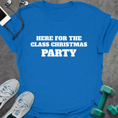 Royal blue t-shirt printed with "HERE FOR THE CLASS CHRISTMAS PARTY" in white