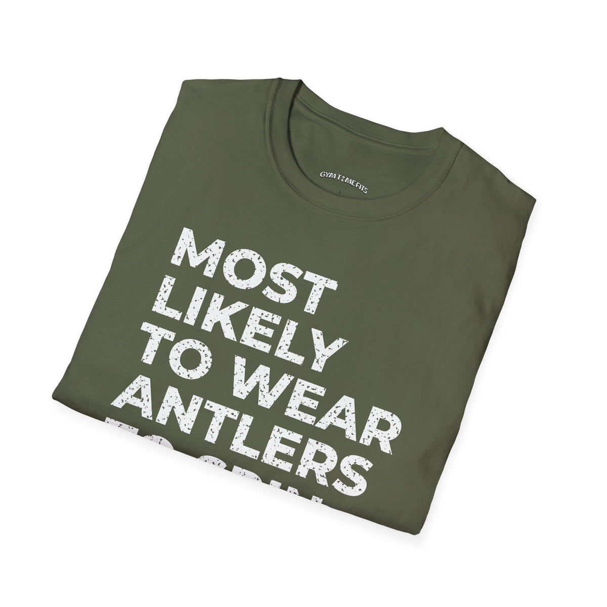 Folded military green t-shirt printed with "MOST LIKELY TO WEAR ANTLERS TO SPIN CLASS" in white