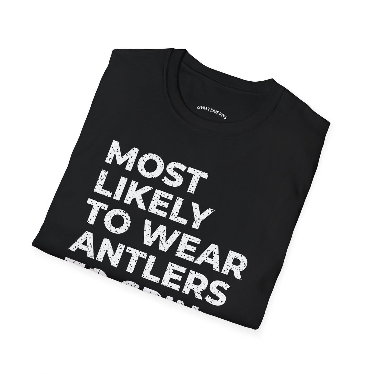 Folded black t-shirt printed with "MOST LIKELY TO WEAR ANTLERS TO SPIN CLASS" in white