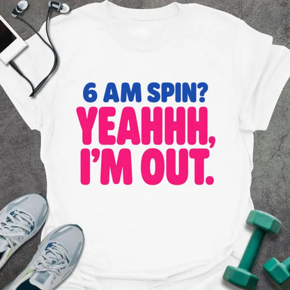 White T-shirt printed with "6 AM SPIN? YEAHHH, I'M OUT." in blue and pink