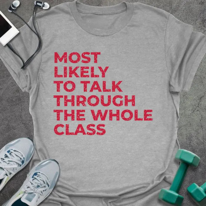 Sport grey t-shirt printed with "MOST LIKELY TO TALK THROUGH THE WHOLE CLASS" in red