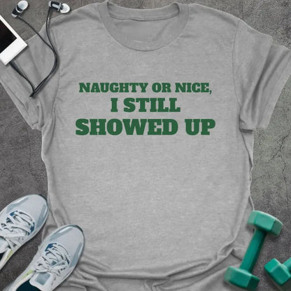 Sport grey t-shirt printed with "NAUGHTY OR NICE, I STILL SHOWED UP" in green