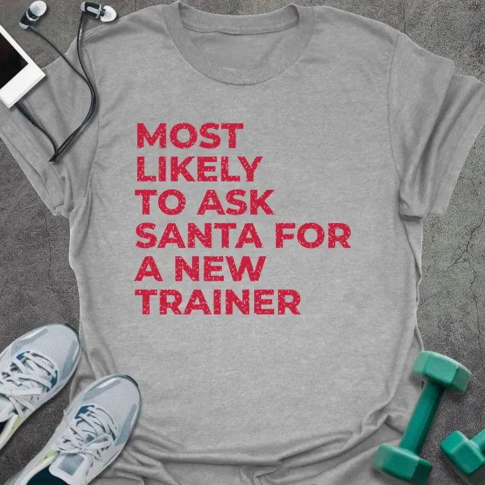 Sport grey t-shirt printed with "MOST LIKELY TO ASK SANTA FOR A NEW TRAINER" in red