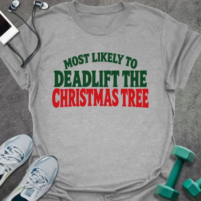 Sport grey t-shirt printed with "MOST LIKELY TO DEADLIFT THE CHRISTMAS TREE" in green and red