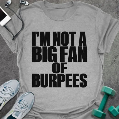 Sport grey t-shirt printed with "I'M NOT A BIG FAN OF BURPEES" in black