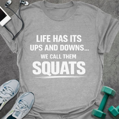 Sport grey t-shirt printed with "Life Has Its Ups and Downs... We Call Them Squats"
