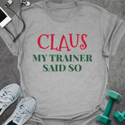 Sport grey t-shirt printed with "CLAUS MY TRAINER SAID SO" in red and green