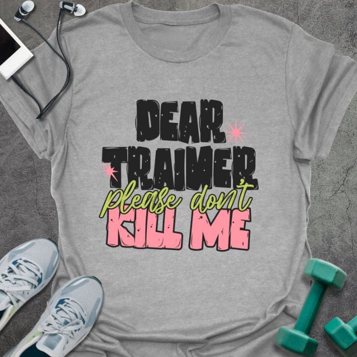 Sport grey t-shirt printed with "DEAR TRAINER please don't KILL ME" in multi-color