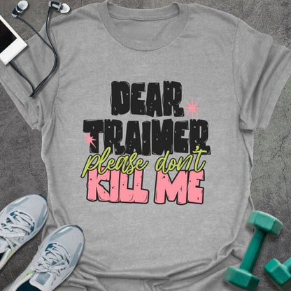 Sport grey t-shirt printed with "DEAR TRAINER please don't KILL ME" in multi-color