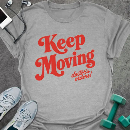 Sport Grey t-shirt printed with "Keep Moving doctor's orders!" in red script lettering