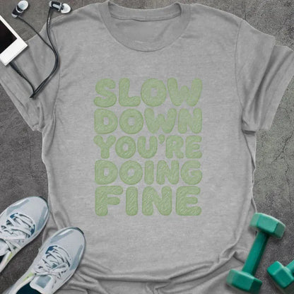 Sport grey t-shirt printed with "SLOW DOWN YOU'RE DOING FINE" in green