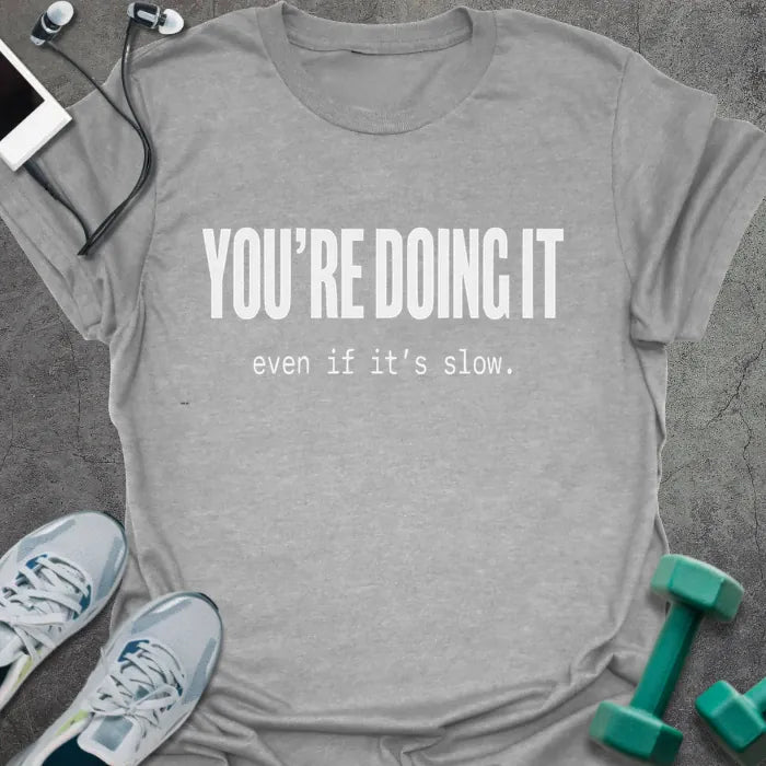 Sport grey t-shirt printed with "YOU'RE DOING IT even if it's slow." in white