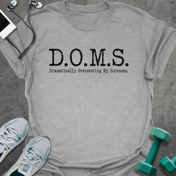 Sport grey t-shirt printed with "D.O.M.S. Dramatically Overstating My Soreness." in black
